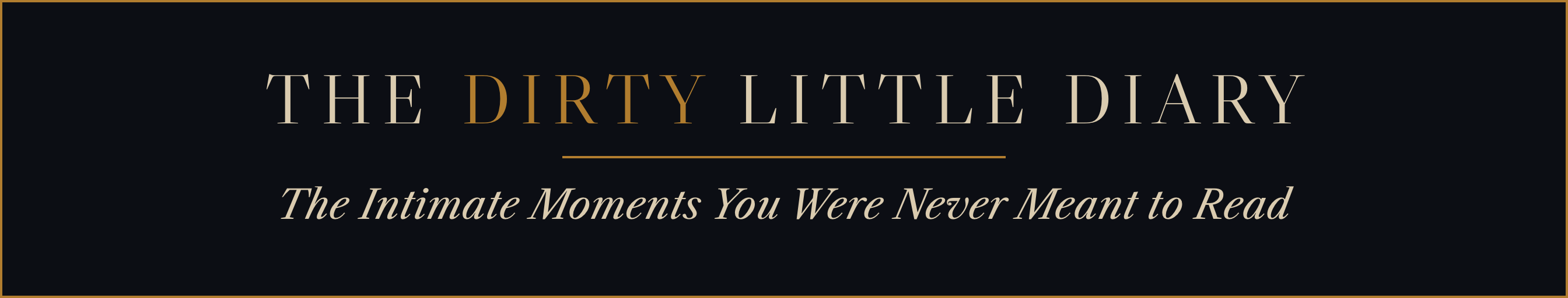 The Dirty Little Diary. The Intimate Moments You Were Never Meant to Read